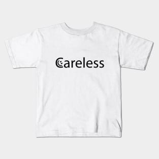 Careless being carless typography design Kids T-Shirt